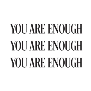 You are enough