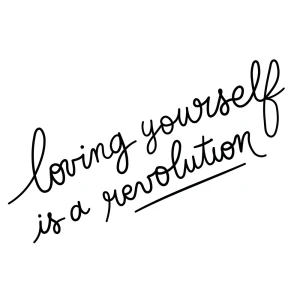 Loving yourself is a revolution